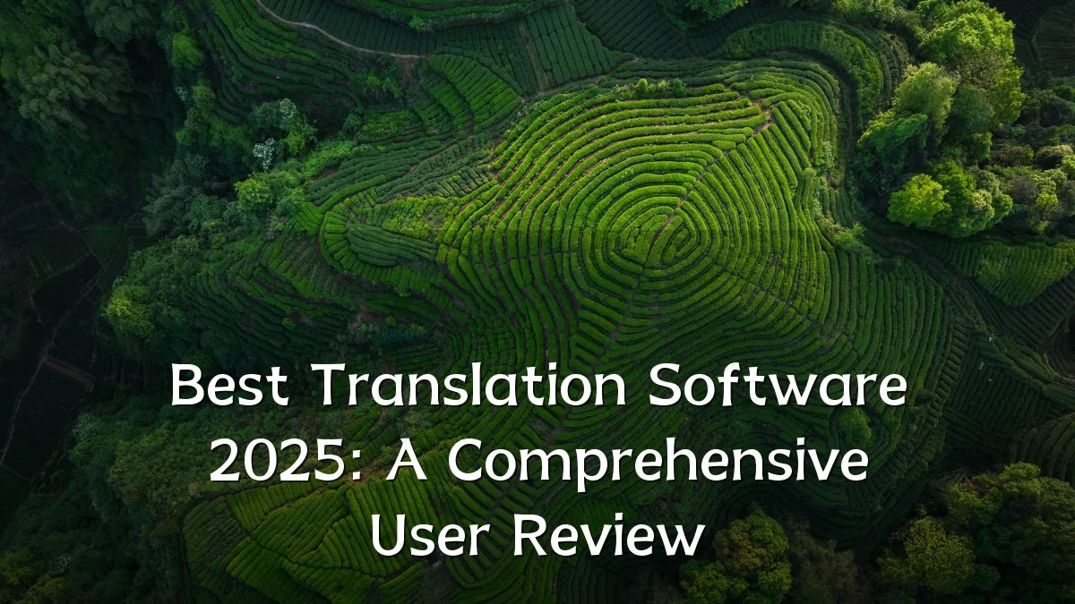 Best Translation Software 2025: A Comprehensive User Review