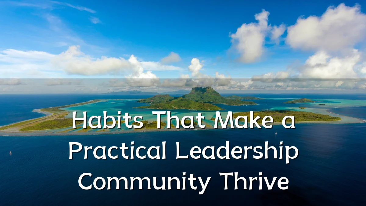 Habits That Make a Practical Leadership Community Thrive