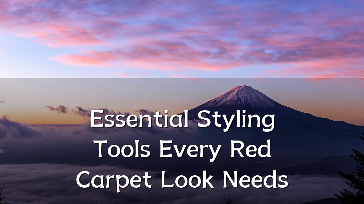 Essential Styling Tools Every Red Carpet Look Needs
